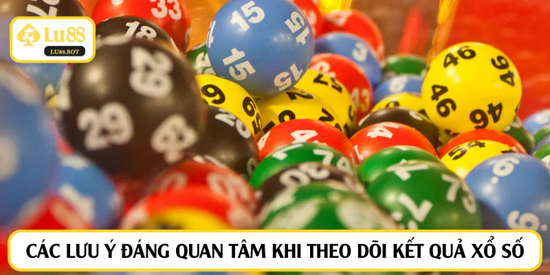 Các lưu ý đáng quan tâm khi theo dõi kết quả xổ số