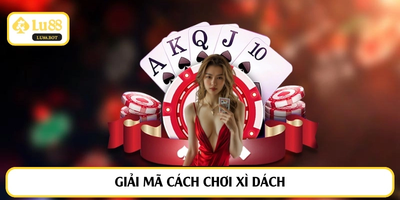Giải mã cách chơi xì dách