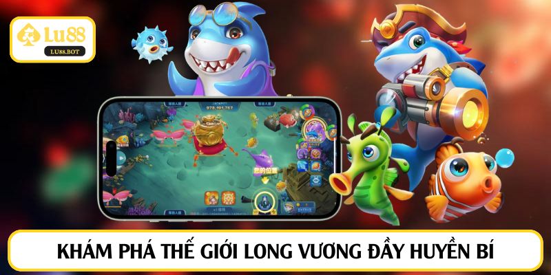 Khám phá thế giới Long Vương đầy huyền bí