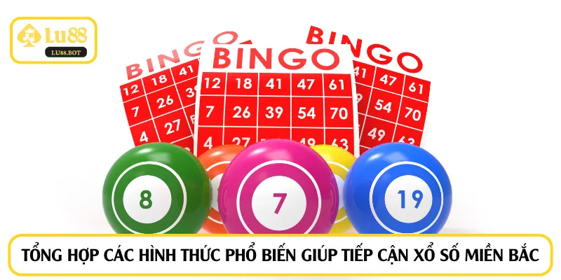 Tổng hợp các hình thức phổ biến giúp tiếp cận xổ số miền Bắc