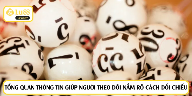 Tổng quan thông tin giúp người theo dõi nắm rõ cách đối chiếu